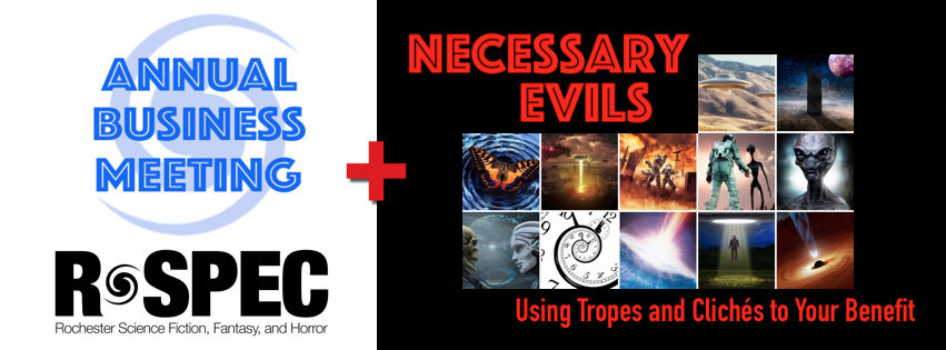 R-SPEC Rochester Science Fiction, Fantasy & Horror - Annual Business Meeting + Necessary Evils: Using Tropes and Clichés to Your Benefit