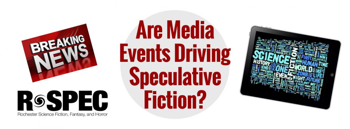 Left: Breaking News. R-SPEC - Rochester Science Fiction, Fantasy, and Horror. Middle: Are media events driving speculative fiction? Right: A tablet displays a word-cloud with words such as SCIENCE, HISTORY, FICTION, ONE, END, displayed prominently